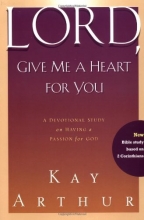 Cover art for Lord, Give Me a Heart for You: A Devotional Study on Having a Passion for God