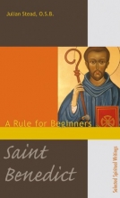 Cover art for Saint Benedict: A Rule for Beginners (Second Edition) (Spirituality Through the Ages)