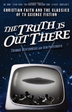 Cover art for The Truth Is Out There: Christian Faith and the Classics of TV Science Fiction