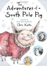 Cover art for The Adventures of a South Pole Pig: A novel of snow and courage
