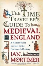 Cover art for The Time Traveler's Guide to Medieval England: A Handbook for Visitors to the Fourteenth Century