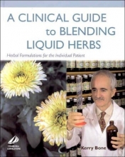 Cover art for A Clinical Guide to Blending Liquid Herbs: Herbal Formulations for the Individual Patient, 1e