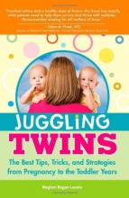 Cover art for Juggling Twins: The Best Tips, Tricks, and Strategies from Pregnancy to the Toddler Years