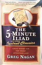 Cover art for The Five Minute Iliad Other Instant Classics: Great Books For The Short Attention Span