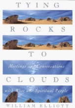 Cover art for Tying Rocks to Clouds: Meetings and Conversations With Wise and Spiritual People