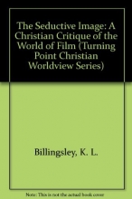 Cover art for The Seductive Image: A Christian Critique of the World of Film (Turning Point Christian Worldview Series)