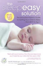 Cover art for The Sleepeasy Solution: The Exhausted Parent's Guide to Getting Your Child to Sleep from Birth to Age 5