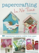Cover art for Papercrafting in No Time: 50 Inspirational Projects Crafted from Paper (In No Time (Cico Books))