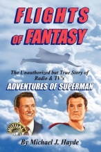 Cover art for Flights of Fantasy: The Unauthorized but True Story of Radio & TV's Adventures of Superman