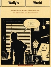 Cover art for WALLYS WORLD HC: The Brilliant Life and Tragic Death of the World's 2nd Best Comic Book Artist