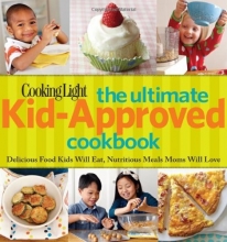 Cover art for Cooking Light The Ultimate Kid-Approved Cookbook: Delicious Food Kids Will Eat, Nutritious Meals Moms Will Love