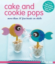 Cover art for Cake and Cookie Pops: More Than 50 Fun Treats on Sticks (Make Me)