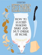 Cover art for Everyday Cheesemaking: How to Succeed at Making Dairy and Nut Cheese at Home (Diy)