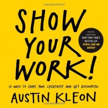 Cover art for Show Your Work!: 10 Ways to Share Your Creativity and Get Discovered