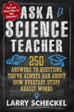 Cover art for Ask a Science Teacher: 250 Answers to Questions You've Always Had About How Everyday Stuff Really Works