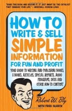 Cover art for How to Write & Sell Simple Information for Fun and Profit: Your Guide to Writing and Publishing Books, E-Books, Articles, Special Reports, Audio Programs, DVDs, and Other How-To Content