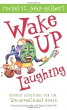 Cover art for Wake up Laughing: Offbeat Devotions for the Unconventional Woman