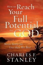 Cover art for How to Reach Your Full Potential for God: Never Settle for Less than His Best
