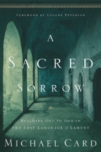 Cover art for A Sacred Sorrow: Reaching Out to God in the Lost Language of Lament (Quiet Times for the Heart)