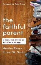 Cover art for The Faithful Parent: A Biblical Guide to Raising a Family