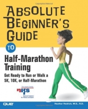 Cover art for Absolute Beginner's Guide to Half-Marathon Training: Get Ready to Run or Walk a 5K, 8K, 10K or Half-Marathon Race