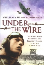 Cover art for Under the Wire: The World War II Adventures of a Legendary Escape Artist and "Cooler King"