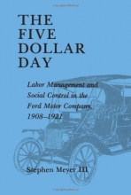 Cover art for The Five Dollar Day: Labor Management and Social Control in the Ford Motor Company, 1908-1921 (SUNY Series in American Social History)