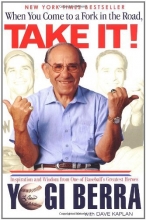 Cover art for When You Come to a Fork in the Road, Take It!: Inspiration and Wisdom From One of Baseball's Greatest Heroes