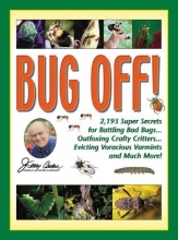 Cover art for Jerry Baker's Bug Off!: 2,193 Super Secrets for Battling Bad Bugs, Outfoxing Crafty Critters, Evicting Voracious Varmints and Much More! (Jerry Baker Good Gardening series)