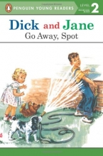 Cover art for Go Away, Spot (Read with Dick and Jane)
