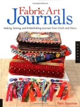 Cover art for Fabric Art Journals: Making, Sewing, and Embellishing Journals from Cloth and Fibers (Quarry Book)