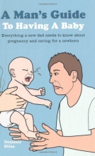 Cover art for A Man's Guide to Having a Baby: Everything a New Dad Needs to Know to Care for a Newborn