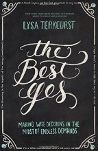 Cover art for The Best Yes: Making Wise Decisions in the Midst of Endless Demands