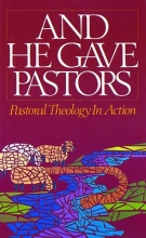 Cover art for And He Gave Pastors: Pastoral Theology in Action