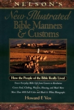 Cover art for Nelson's New Illustrated Bible Manners And Customs How The People Of The Bible Really Lived