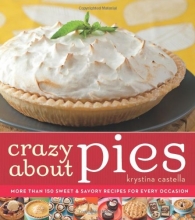 Cover art for Crazy About Pies: More than 150 Sweet & Savory Recipes for Every Occasion