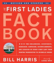 Cover art for The First Ladies Fact Book -- Revised and Updated: The Childhoods, Courtships, Marriages, Campaigns, Accomplishments, and Legacies of Every First Lady from Martha Washington to Michelle Obama