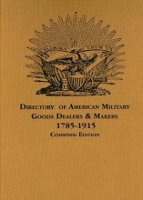Cover art for A Directory of American Military Goods Dealers & Makers, 1785-1915 (Combined Edition)