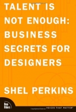 Cover art for Talent Is Not Enough: Business Secrets For Designers