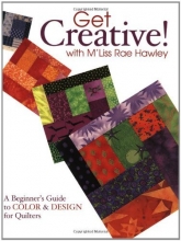 Cover art for Get Creative! with M'Liss Rae Hawley: A Beginner's Guide to Color and Design for Quilters