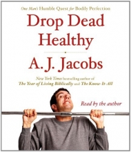 Cover art for Drop Dead Healthy: One Man's Humble Quest for Bodily Perfection