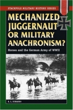 Cover art for Mechanized Juggernaut or Military Anachronism?: Horses and the German Army of World War II (Stackpole Military History Series)