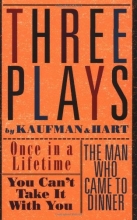 Cover art for Three Plays by Kaufman and Hart: Once in a Lifetime, You Can't Take It with You and The Man Who Came to Dinner