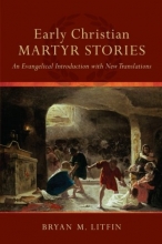 Cover art for Early Christian Martyr Stories: An Evangelical Introduction with New Translations