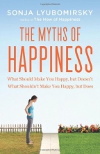 Cover art for The Myths of Happiness: What Should Make You Happy, but Doesn't, What Shouldn't Make You Happy, but Does