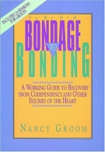 Cover art for From Bondage to Bonding: A Working Guide to Recovery from Codependency and Other Injuries of the Heart (God's Design for the Family)