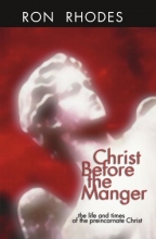 Cover art for Christ Before the Manger: The Life and Times of the Preincarnate Christ