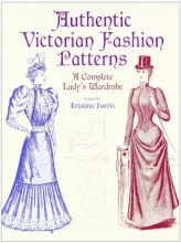 Cover art for Authentic Victorian Fashion Patterns: A Complete Lady's Wardrobe (Dover Fashion and Costumes)