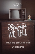 Cover art for The Stories We Tell: How TV and Movies Long for and Echo the Truth (Cultural Renewal)