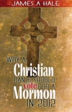 Cover art for Why a Christian can and should vote for a Mormon in 2012: A Biblical Mandate for a godly society